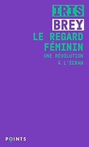 Couverture de Le Regard féminin - Une révolution à l'écran